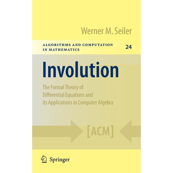 Algorithms and Computation in Mathematic Involution: The Formal Theory of Differential Equations and Its Applications in Computer Algebra, Book 24, (Hardcover)