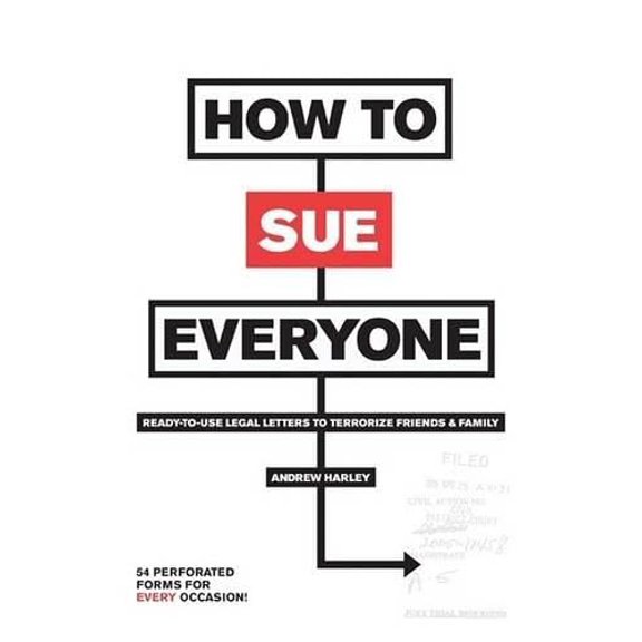 Pre-Owned How to Sue Everyone: Ready-to-Use Legal Letters to Terrorize Friends & Family (Paperback) 0810972689 9780810972681