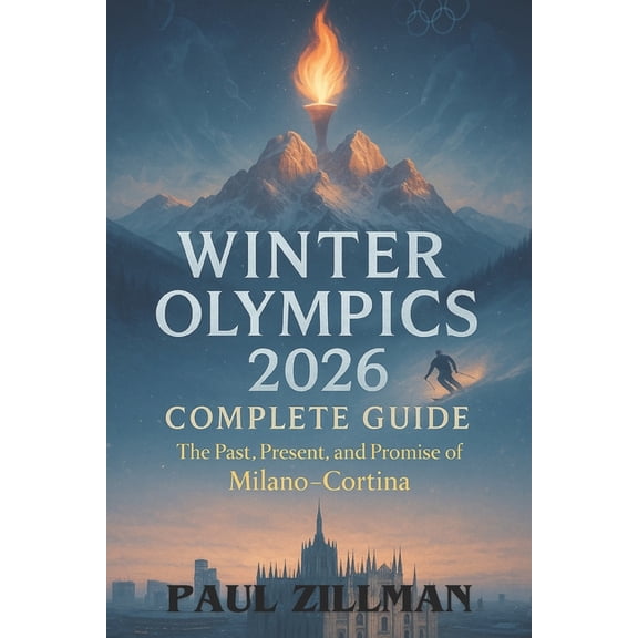 Winter Olympics 2026 Complete Guide: The Past, Present, and Promise of Milano-Cortina, (Paperback)
