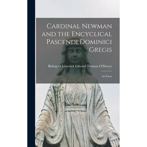 Cardinal Newman and the Encyclical Pascendi Dominici Gregis: An Essay (Hardcover)