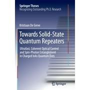 Springer Theses: Towards Solid-State Quantum Repeaters: Ultrafast, Coherent Optical Control and Spin-Photon Entanglement in Charged Inas Quantum Dots (Paperback)