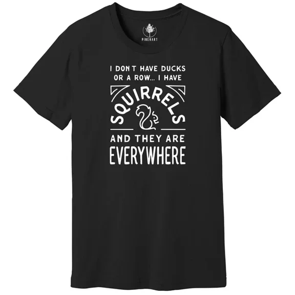 I Don'T Have Ducks Or A Row, I Have Squirrels Shirt, Funny Animal Shirt Unisex S-5XL Hot Trending Shirt, Vintage Birthday Gift