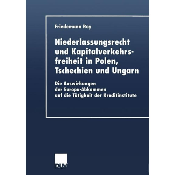 Duv Wirtschaftswissenschaft Niederlassungsrecht Und Kapitalverkehrsfreiheit in Polen, Tschechien Und Ungarn: Die Auswirkungen Der Europa-Abkommen Au, (Paperback)