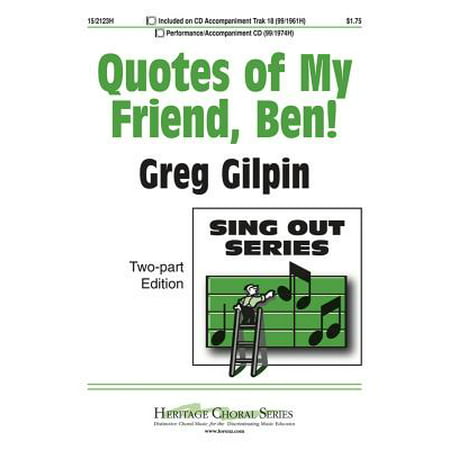 Quotes of My Friend, Ben!-Ed Octavo - 2-pt,Piano - P/A CD,Acc CD - Sing Out Series - Greg Gilpin - Sheet Music - (My Best Friend Sheet Music)