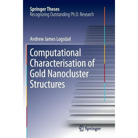 Springer Theses Computational Characterisation of Gold Nanocluster Structures, (Paperback)