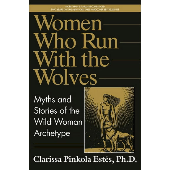 Women Who Run with the Wolves: Myths and Stories of the Wild Woman Archetype, (Hardcover)