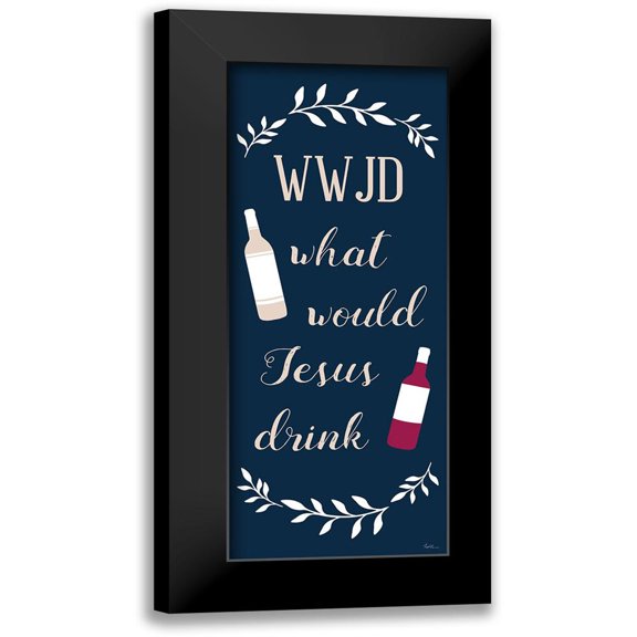 Carpentieri, Natalie 8x14 Black Modern Framed Museum Art Print Titled - What Would Jesus Drink