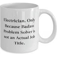 thumbnail image 2 of Electrician. Only Because Badass Problem Solver is not an Actual Job. 11oz 15oz Mug, Electrician Present From Boss, Fun Cup For Men Women, 2 of 2