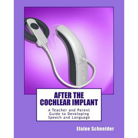 After the Cochlear Implant : A Teacher and Parent Guide to Developing Speech and (Best Cochlear Implant Brand)