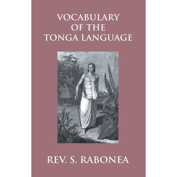 Vocabulary Of The Tonga Language Arranged In Alphabetical Order: To Which Is Annexed A List Of Idiomatical Phrases, (Paperback)