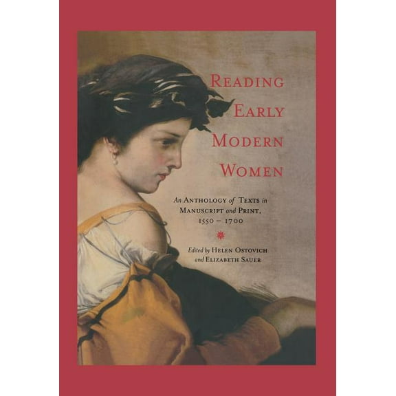 Reading Early Modern Women: An Anthology of Texts in Manuscript and Print, 1550-1700, (Paperback)