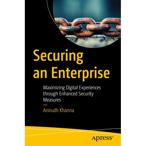 Securing an Enterprise: Maximizing Digital Experiences Through Enhanced Security Measures, (Paperback)