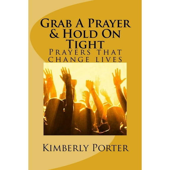 Grab A Prayer & Hold On Tight: Grab A Prayer (Paperback)