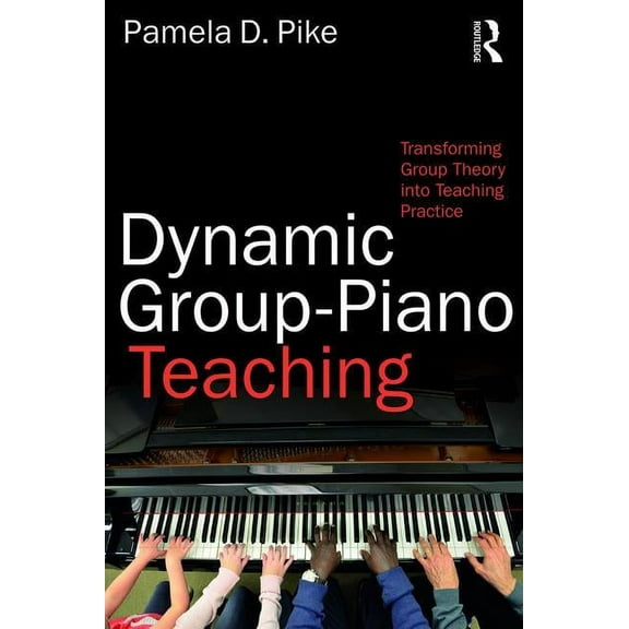 Dynamic Group-Piano Teaching: Transforming Group Theory into Teaching Practice, (Paperback)