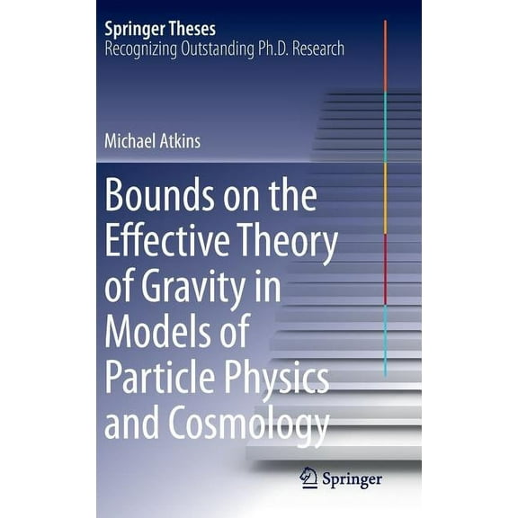 Springer Theses Bounds on the Effective Theory of Gravity in Models of Particle Physics and Cosmology, (Hardcover)