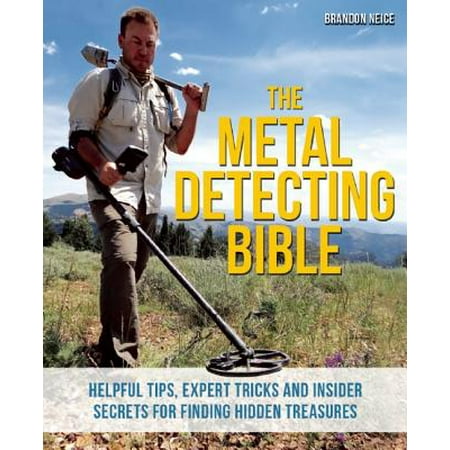 The Metal Detecting Bible : Helpful Tips, Expert Tricks and Insider Secrets for Finding Hidden (Best Survival Tips And Tricks)