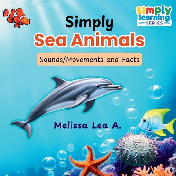 Simply Learning Simply Sea Animals: Sounds/Movements and Facts, (Paperback)