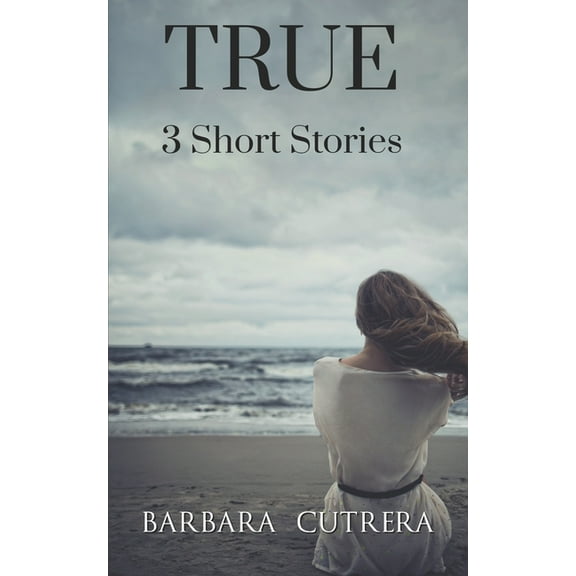 True: 3 Short Stories
