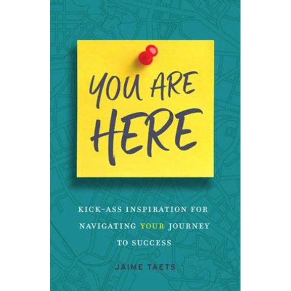 Pre-Owned You Are Here: Kick-Ass Inspiration for Navigating Your Journey to Success (Hardcover) 163489457X 9781634894579