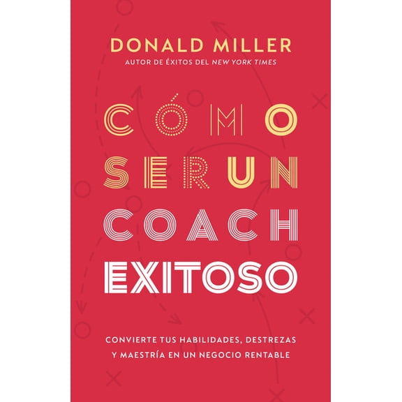 How To Be a Successful Coach : Turn Your Skills, Abilities and Expertise Into a Profitable Business