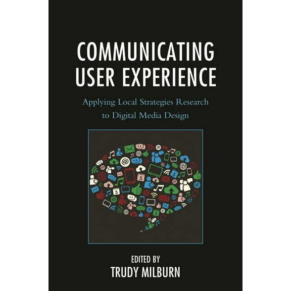 Studies in New Media Communicating User Experience: Applying Local Strategies Research to Digital Media Design, (Paperback)