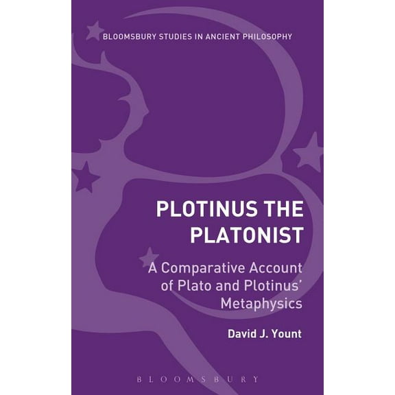 Bloomsbury Studies in Ancient Philosophy Plotinus the Platonist: A Comparative Account of Plato and Plotinus' Metaphysics, (Hardcover)