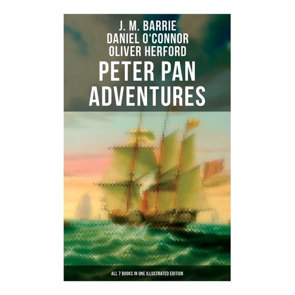 Peter Pan Adventures: All 7 Books in One Illustrated Edition: The Magic of Neverland: The Little White Bird, Peter Pan i, (Paperback)
