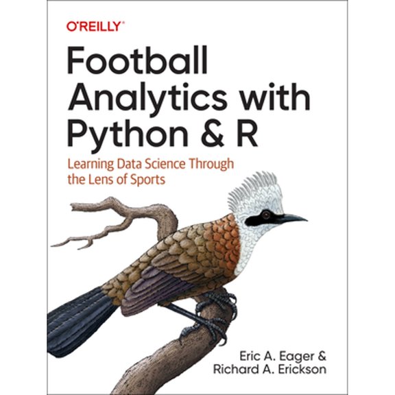 Pre-Owned Football Analytics with Python & R: Learning Data Science Through the Lens of Sports (Paperback) 1492099627 9781492099628