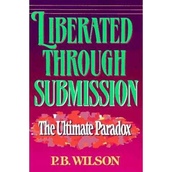Pre-Owned Liberated Through Submission: The Ultimate Paradox (Paperback) 0890818436 9780890818435