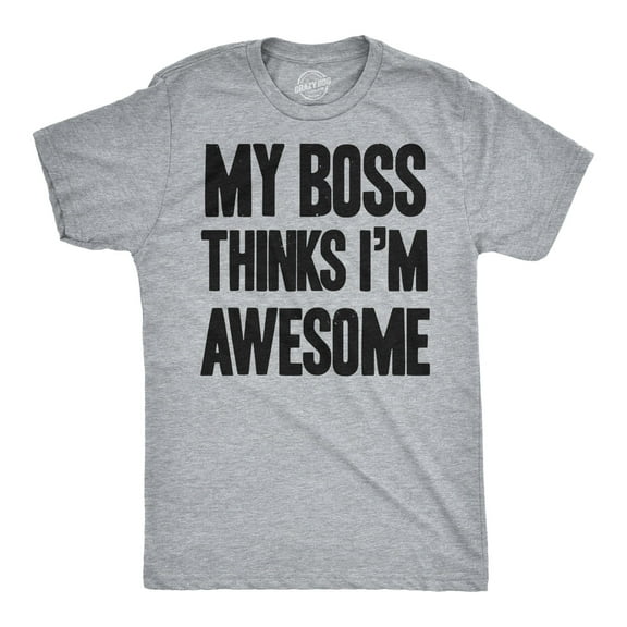 My Boss Thinks I'm Awesome T shirt Funny Employee Hilarious Tee Graphic Tees