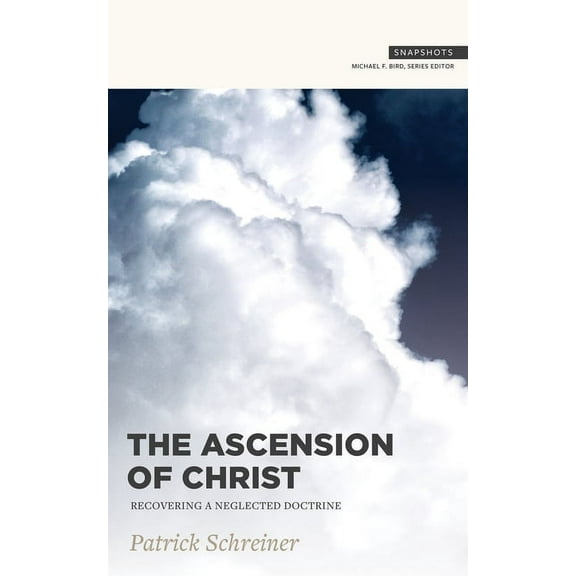 Snapshots The Ascension of Christ: Recovering a Neglected Doctrine, (Paperback)