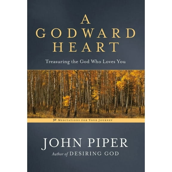A Godward Heart: Treasuring the God Who Loves You, (Paperback)