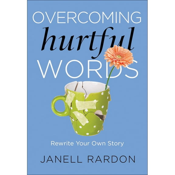 Overcoming Hurtful Words : Rewrite Your Own Story (Paperback)
