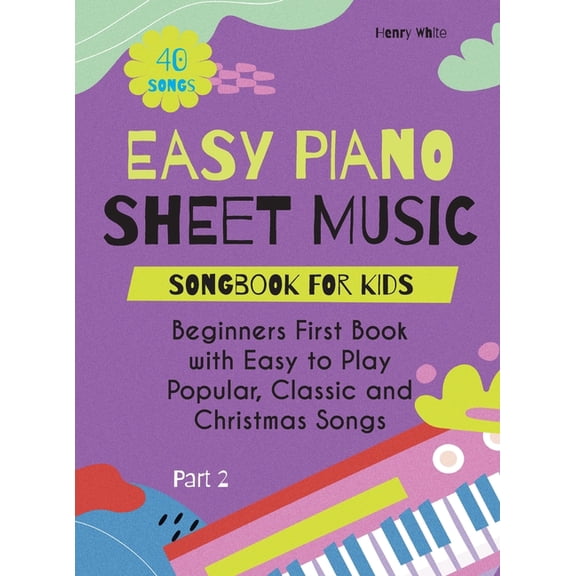 Easy Piano Sheet Music Songbook for Kids: Beginners First Book with Easy to Play Popular, Classic and Christmas Songs 40, (Hardcover)