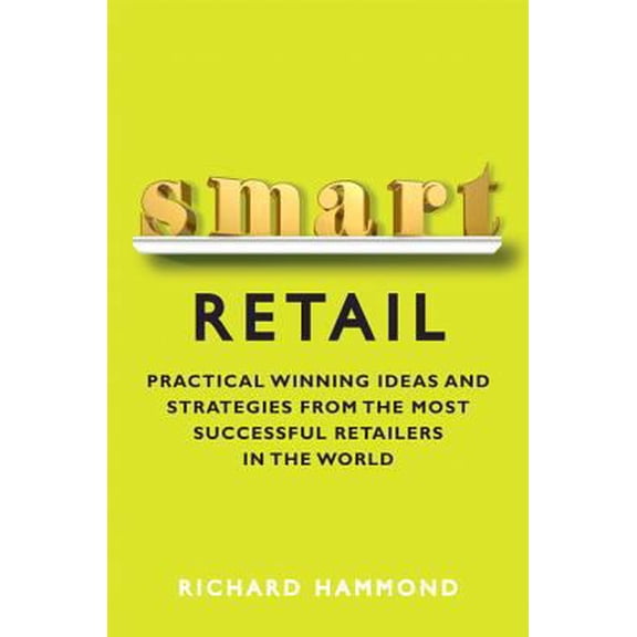 Pre-Owned Smart Retail: Practical Winning Ideas and Strategies from the Most Successful Retailers in the World