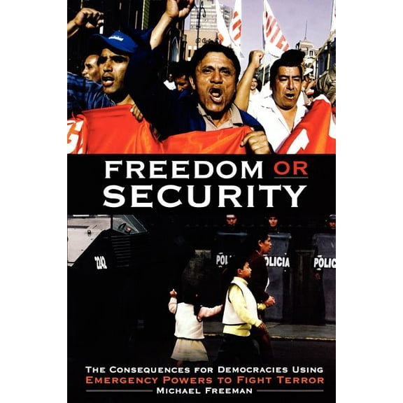 Freedom or Security: The Consequences for Democracies Using Emergency Powers to Fight Terror, (Paperback)
