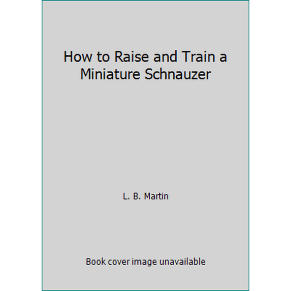 Pre-Owned How to Raise and Train a Miniature Schnauzer (Paperback) 0876663382 9780876663387