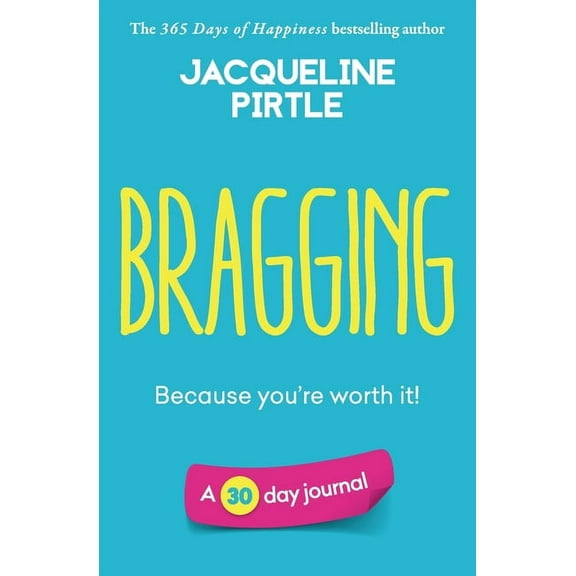 Bragging - Because you're worth it: A 30 day journal, (Paperback)