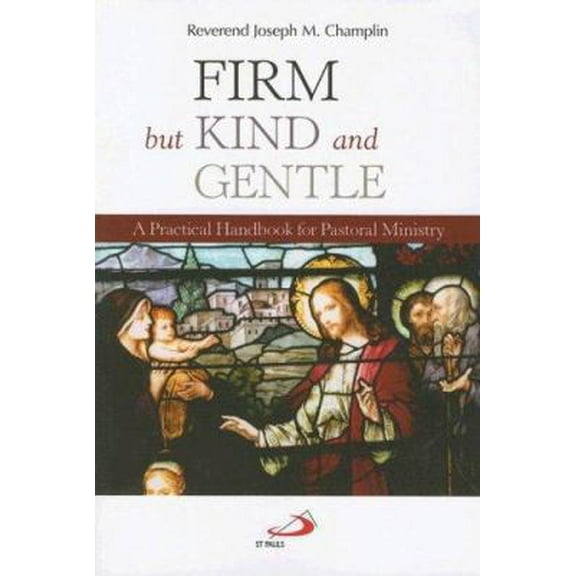 Pre-Owned Firm But Kind and Gentle: A Practical Handbook for Pastoral Ministry (Paperback) 0818912545 9780818912542