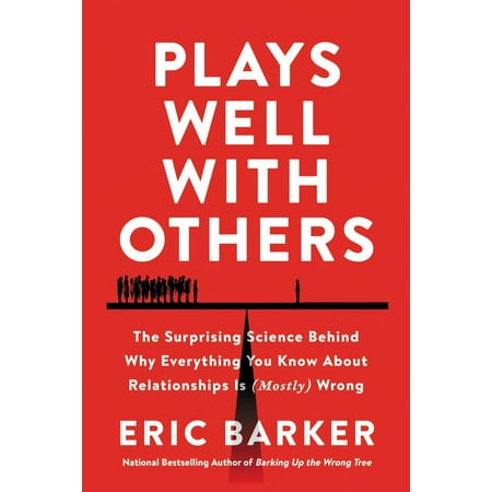 Plays Well with Others: The Surprising Science Behind Why Everything You Know about Relationships Is (Mostly) Wrong (Hardcover)