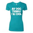 thumbnail image 2 of My Dog Thinks I'm Cool Funny Dog Lover Dog Lover Womens Slim Fit Junior Tee, Tahiti Blue, Medium, 2 of 3