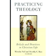 Practicing Theology: Beliefs and Practices in Christian Life (Paperback)
