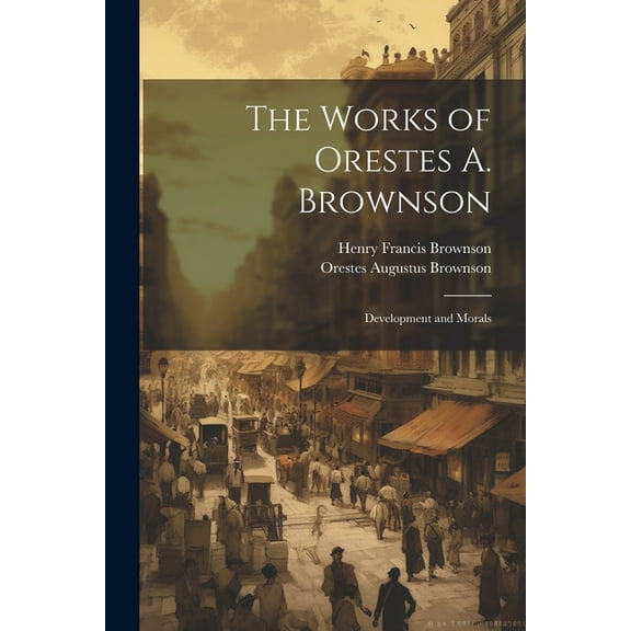 The Works of Orestes A. Brownson (Paperback)