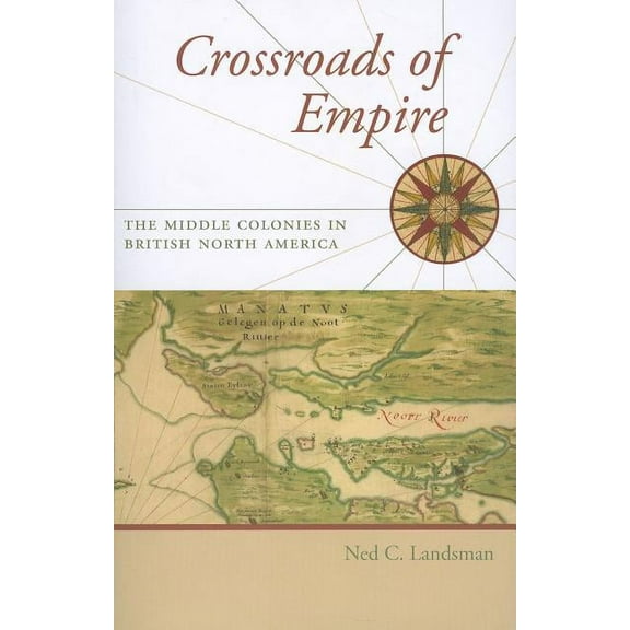 Regional Perspectives on Early America: Crossroads of Empire: The Middle Colonies in British North America (Paperback)