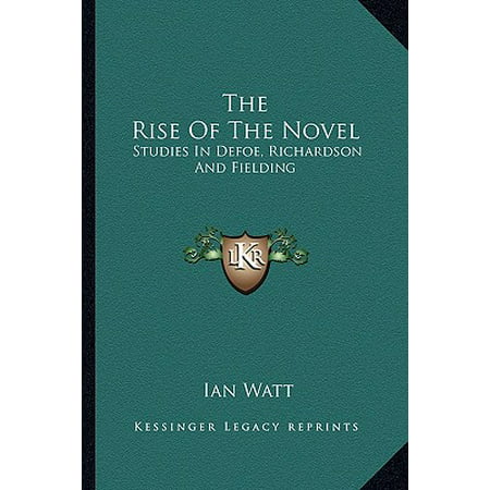 The Rise of the Novel : Studies in Defoe, Richardson and (Best Of Jon Richardson)