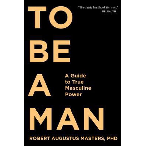 Pre-Owned To Be a Man: A Guide to True Masculine Power (Paperback) 1683641280 9781683641285
