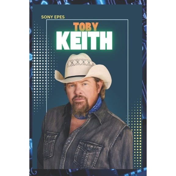 Toby Keith: The Life and Career of Toby Keith, (Paperback)