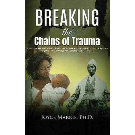 Breaking the Chains of Trauma: A 30 Day Devotional For Overcoming