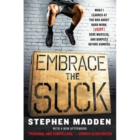 Pre-Owned Embrace the Suck: What I Learned at the Box about Hard Work, (Very) Sore Muscles, and Burpees Before Sunrise (Paperback) 0062257870 9780062257871