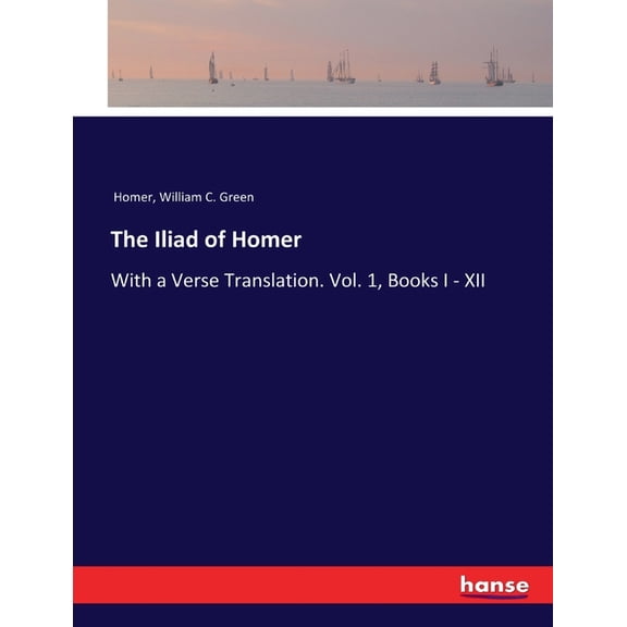 The Iliad of Homer: With a Verse Translation. Vol. 1, Books I - XII, (Paperback)